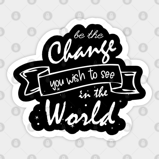 be the change you wish to see in the world Sticker by bisho2412